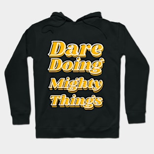 Dare doing mighty things in gold text with some black and white Hoodie